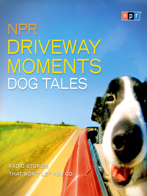 Title details for NPR Driveway Moments Dog Tales by NPR - Wait list